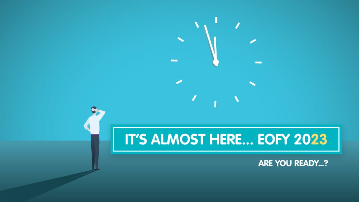 EOFY 2023 - it's almost here, are you ready..?
